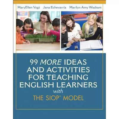 99 MORE Ideas and Activities for Teaching English Learners with the SIOP Model