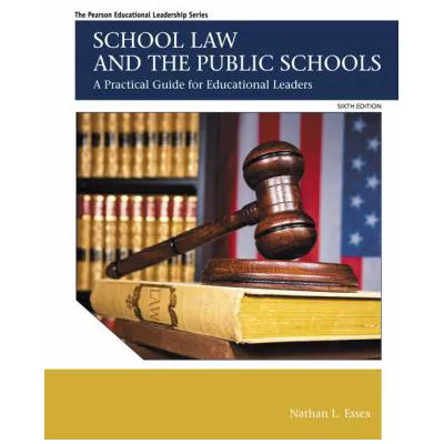 School Law and the Public Schools : A Practical Guide for Educational Leaders