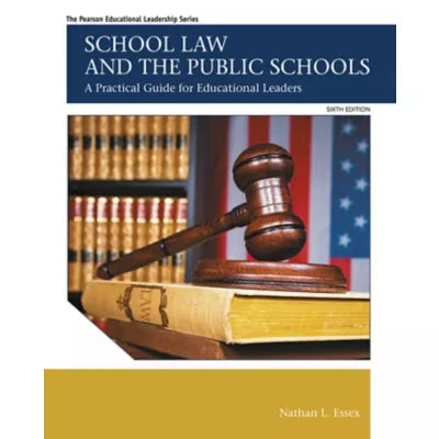 School Law &amp; the Public Schools: A Practical Guide for Educational Leaders (Pearson+)