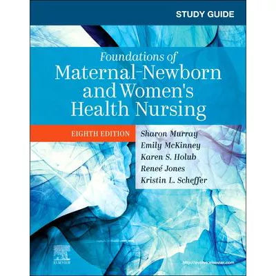 Study Guide for Foundations of Maternal-Newborn and Women's Health Nursing - E-Book