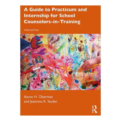 A Guide to Practicum and Internship for School Counselors-in-Training
