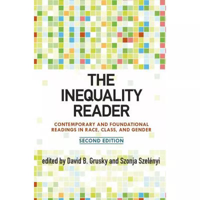 The Inequality Reader : Contemporary and Foundational Readings in Race, Class, and Gender