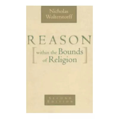 Reason Within the Bounds of Religion