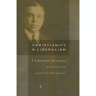 Christianity &amp; Liberalism (New Ed)