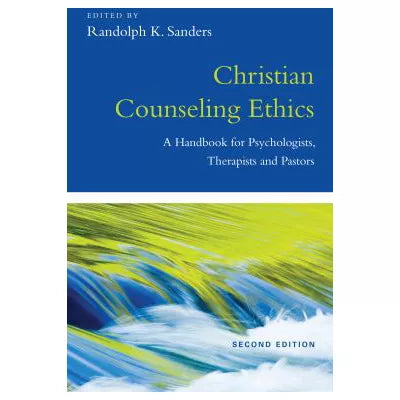 Christian Counseling Ethics : A Handbook for Psychologists, Therapists and Pastors