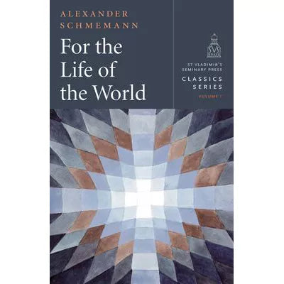 For the Life of the World: Sacraments &amp; Orthodoxy