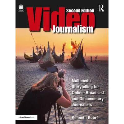 Videojournalism : Multimedia Storytelling for Online, Broadcast and Documentary Journalists