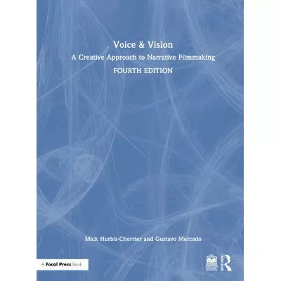 Voice &amp; Vision : A Creative Approach to Narrative Filmmaking