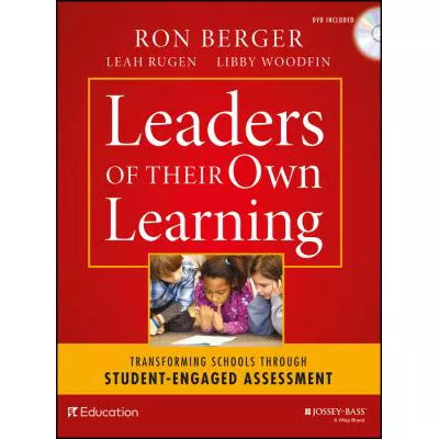 Leaders of Their Own Learning : Transforming Schools Through Student-Engaged Assessment