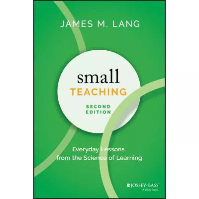 Small Teaching : Everyday Lessons from the Science of Learning