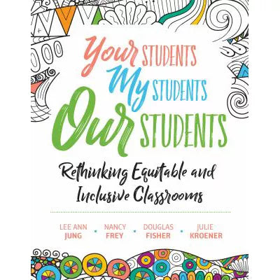 Your Students, My Students, Our Students : Rethinking Equitable and Inclusive Classrooms