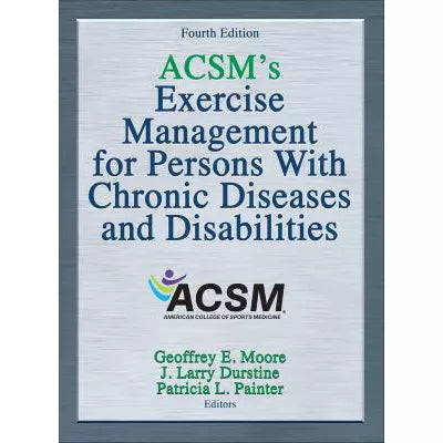 ACSM's Exercise Management for Persons with Chronic Diseases &amp; Disabilities