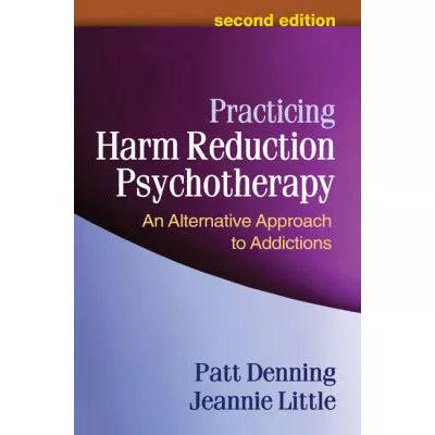 Practicing Harm Reduction Psychotherapy: An Alternative Approach to Addictions