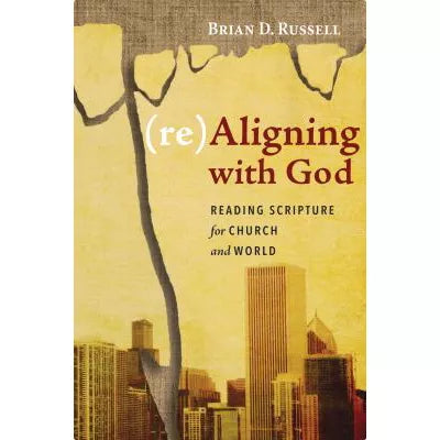(re)Aligning with God : Reading Scripture for Church and World