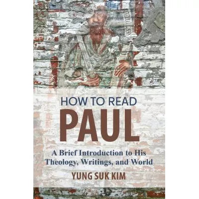 How to Read Paul : A Brief Introduction to His Theology, Writings, and World