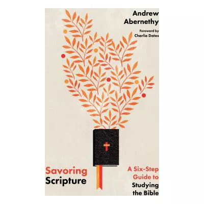 Savoring Scripture : A Six-Step Guide to Studying the Bible