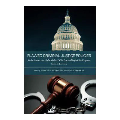 Flawed Criminal Justice Policies : At the Intersection of the Media, Public Fear and Legislative Response