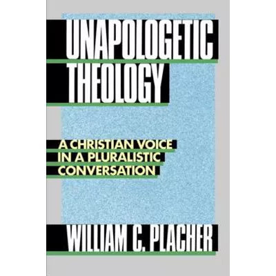 Unapologetic Theology : A Christian Voice in a Pluralistic Conversation