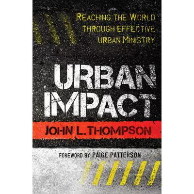 Urban Impact : Reaching the World through Effective Urban Ministry