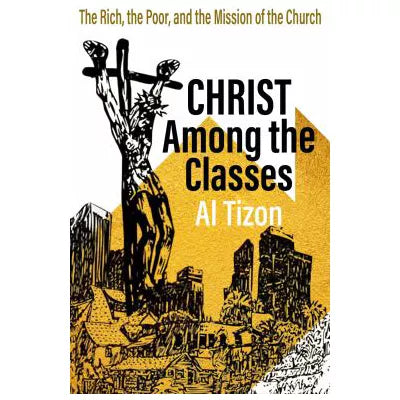 Christ among the Classes: the Rich, the Poor, &amp; the Mission of the Church